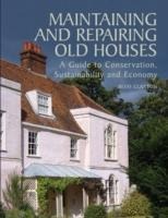 Maintaining and Repairing Old Houses: A Guide to Conservation, Sustainability and Economy