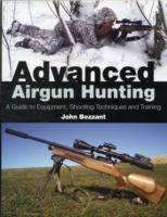 Advanced Airgun Hunting: A Guide to Equipment, Shooting Techniques and Training