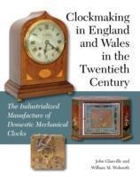 Clockmaking in England and Wales in the Twentieth Century: The Industrialized Manufacture of Domestic Mechanical Clocks