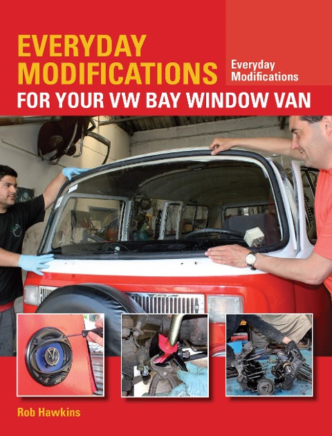 Everyday Modifications for Your VW Bay Window Van: How to Make Your Classic Van Easier to Live With and Enjoy
