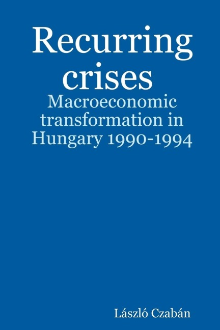 Recurring Crises. Macroeconomic Transformation in Hungary 1990-1994