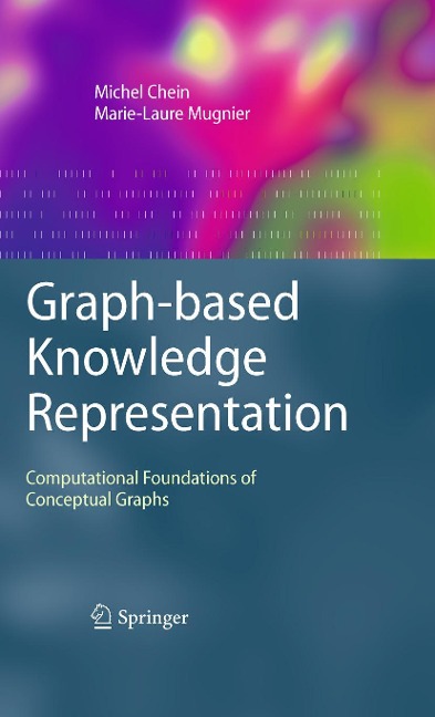 Graph-Based Knowledge Representation: Computational Foundations of Conceptual Graphs