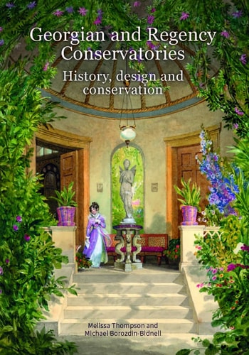 Georgian and Regency Conservatories History, Design and Conservation
