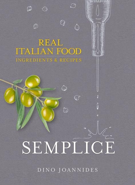 Semplice: Real Italian Food: Ingredients and Recipes