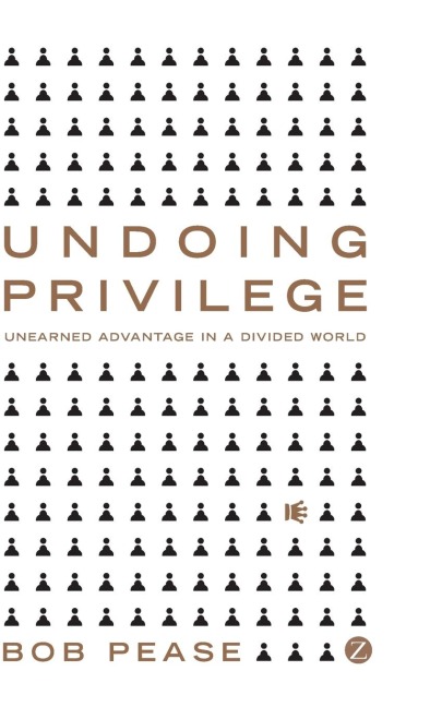 Undoing Privilege: Unearned Advantage in a Divided World
