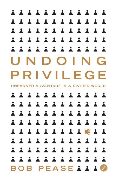 Undoing Privilege: Unearned Advantage in a Divided World