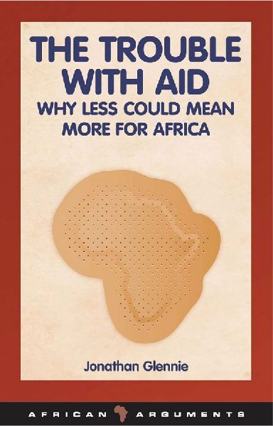 The Trouble with Aid: Why Less Could Mean More for Africa