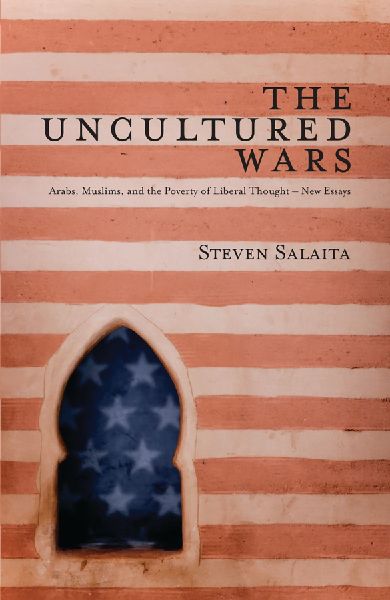 The Uncultured Wars: Arabs, Muslims, and the Poverty of Liberal Thought: New Essays
