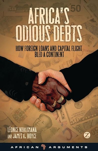 Africas Odious Debts: How Foreign Loans and Capital Flight Bled a Continent