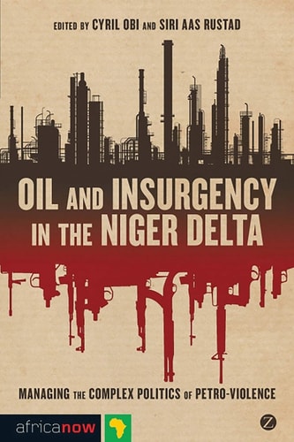 Oil and Insurgency in the Niger Delta Managing the Complex Politics of Petroviolence