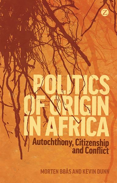 Politics of Origin in Africa: Autochthony, Citizenship and Conflict