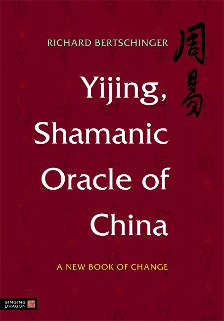 Yijing, Shamanic Oracle of China: A New Book of Change