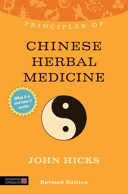 Principles of Chinese Herbal Medicine: What It Is, How It Works, and What It Can Do for You Revised Edition