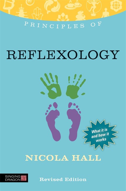 Principles of Reflexology: What It Is, How It Works, and What It Can Do for You Revised Edition