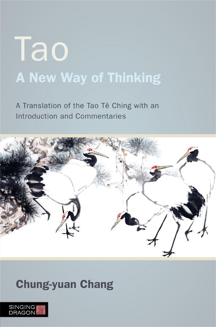Tao - A New Way of Thinking: A Translation of the Tao Te Ching with an Introduction and Commentaries