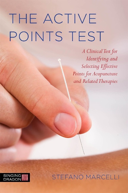The Active Points Test: A Clinical Test for Identifying and Selecting Effective Points for Acupuncture and Related Therapies