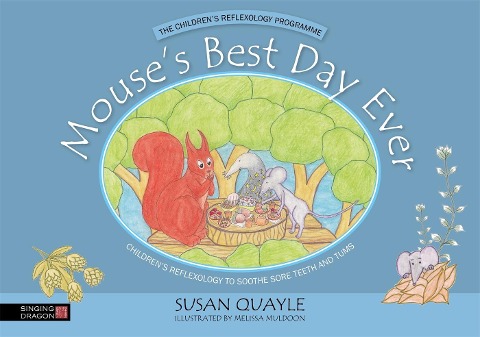 Mouses Best Day Ever: Childrens Reflexology to Soothe Sore Teeth and Tums