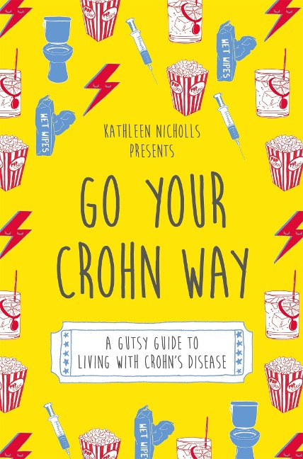 Go Your Crohn Way: A Gutsy Guide to Living with Crohns Disease