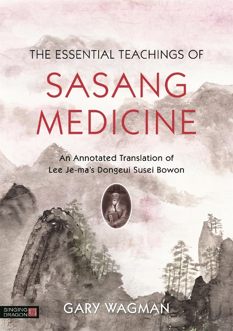 The Essential Teachings of Sasang Medicine: An Annotated Translation of Lee Je-Mas Dongeui Susei Bowon