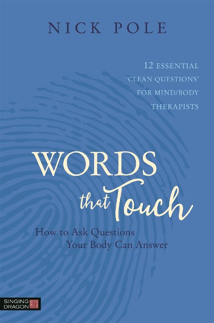 Words that Touch: How to Ask Questions Your Body Can Answer - 12 Essential Clean Questions for Mind/Body Therapists