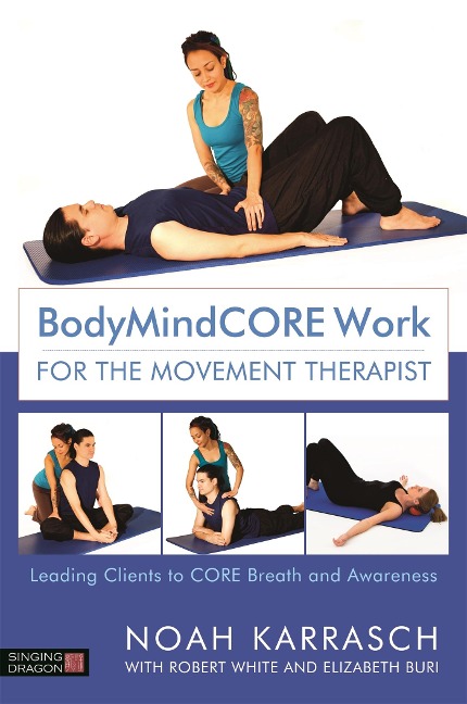 Bodymindcore Work for the Movement Therapist: Leading Clients to Core Breath and Awareness
