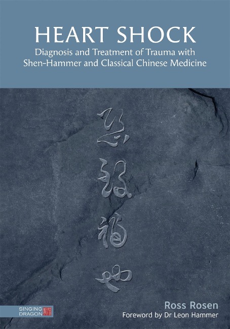 Heart Shock: Diagnosis and Treatment of Trauma with Shen-Hammer and Classical Chinese Medicine