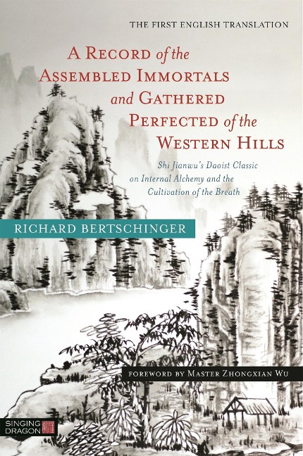 A Record of the Assembled Immortals and Gathered Perfected of the Western Hills: Shi Jianwus Daoist Classic on Internal Alchemy and the Cultivation of the Breath