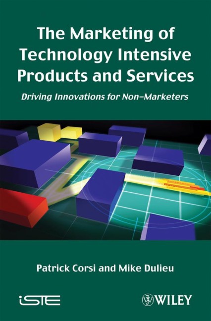 The Marketing of Technology Intensive Products and Services: Driving Innovations for Non-Marketers