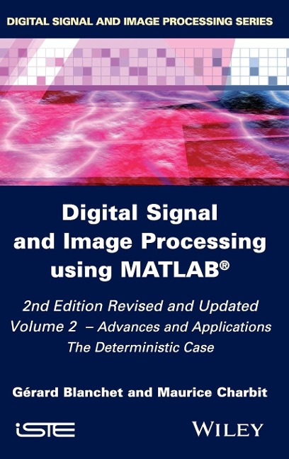Digital Signal and Image Processing Using Matlab, Volume 2: Advances and Applications: The Deterministic Case