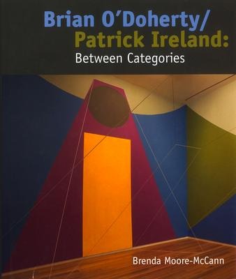 Brian O'Doherty/Patrick Ireland: Between Categories