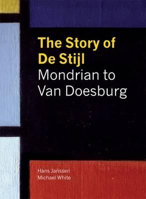 The Story of de Stijl: Mondrian to van Doesburg