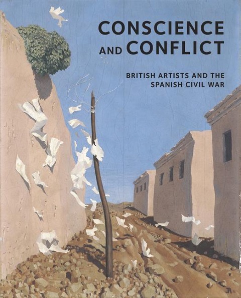 Conscience and Conflict: British Artists and the Spanish Civil War: Conscience and Conflict