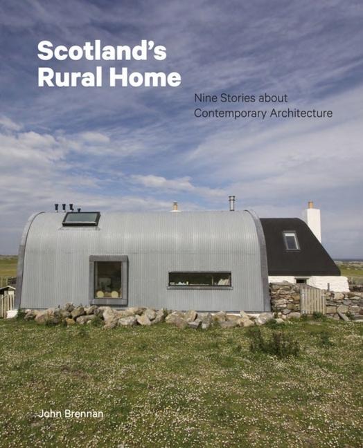 Scotlands Rural Home: Nine Stories about Contemporary Architecture