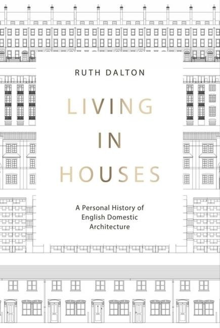 Living in Houses: A Personal History of English Domestic Architecture