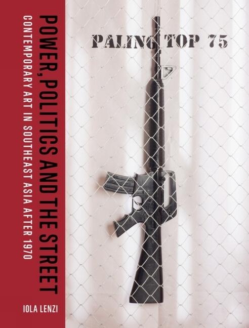 Power, Politics and the Street: Contemporary Art in Southeast Asia after 1970