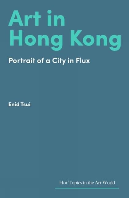 Art in Hong Kong: Portrait of a City in Flux