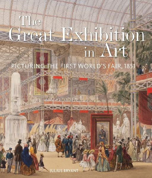 The Great Exhibition in Art: Picturing the First Worlds Fair, 1851