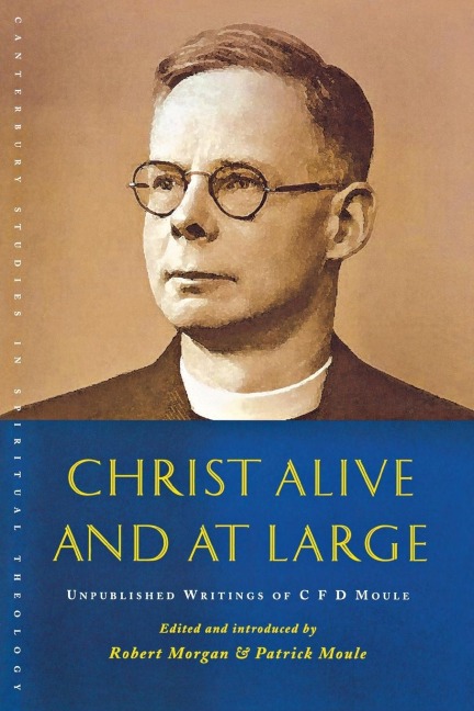 Christ Alive and at Large: Unpublished Writings of C. F. D. Moule