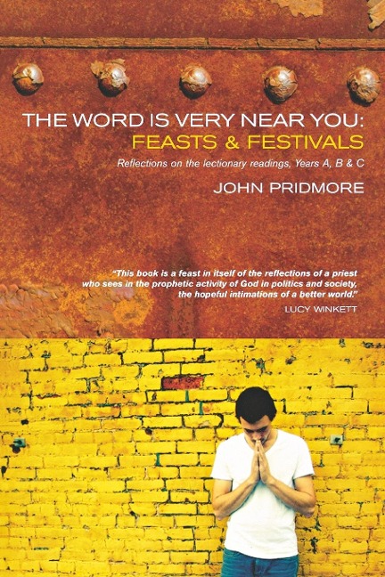 The Word Is Very Near You: Feasts and Festivals: A Guide to Preaching the Lectionary