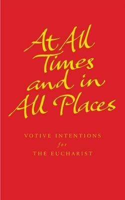 At All Times and in All Places: Prayers and Readings for Themed Celebrations of the Eucharist