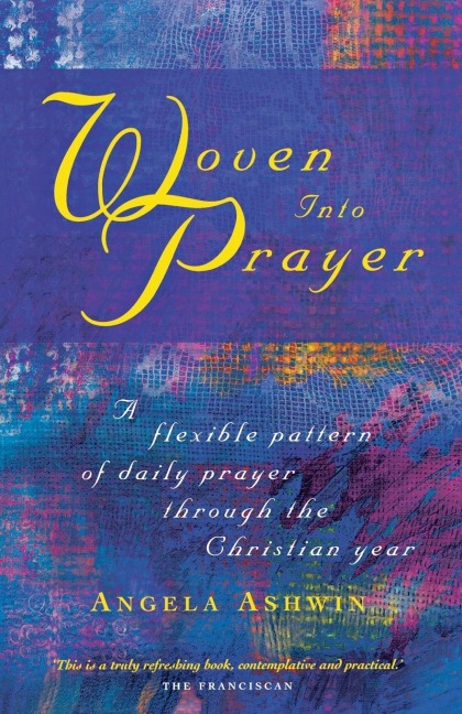 Woven Into Prayer: A Flexible Pattern of Daily Prayer Through the Christian Year