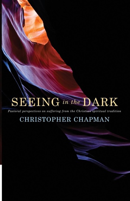 Seeing in the Dark: Pastoral Perspectives on Suffering from the Christian Spiritual Tradition
