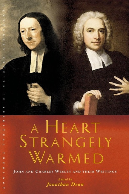 A Heart Strangely Warmed: John and Charles Wesley and Their Writings