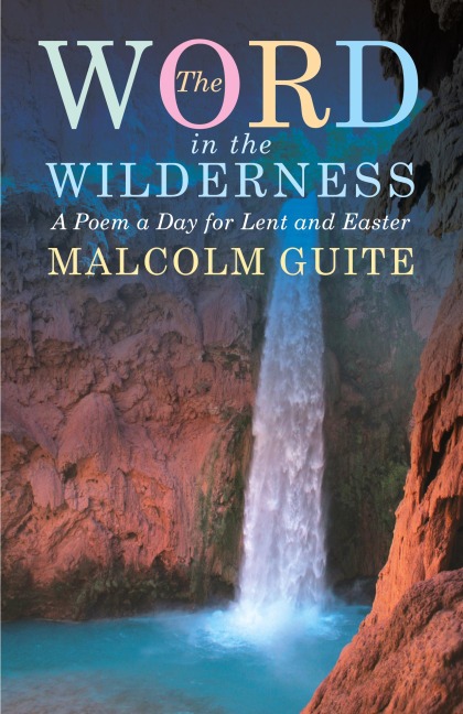 Word in the Wilderness: A poem a day for Lent and Easter