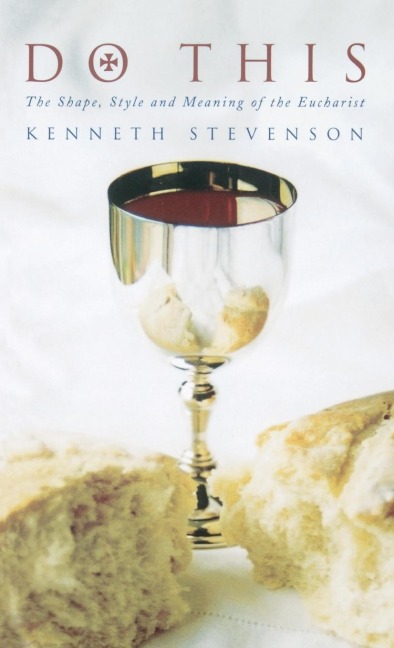 Do This: The Shape, Style and Meaning of the Eucharist