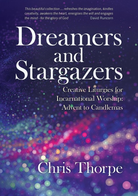 Dreamers and Stargazers: Creative Liturgies for Incarnational Worship: Advent to Candlemas