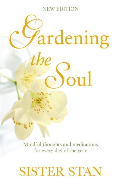 Gardening The Soul: Soothing seasonal thoughts for jaded modern souls - New Edition