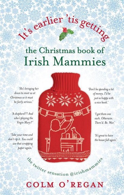 Its Earlier Tis Getting: The Christmas Book of Irish Mammies