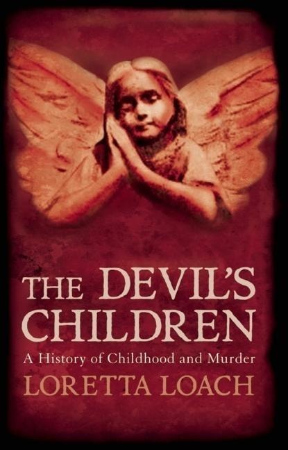 The Devil's Children: A History of Childhood and Murder