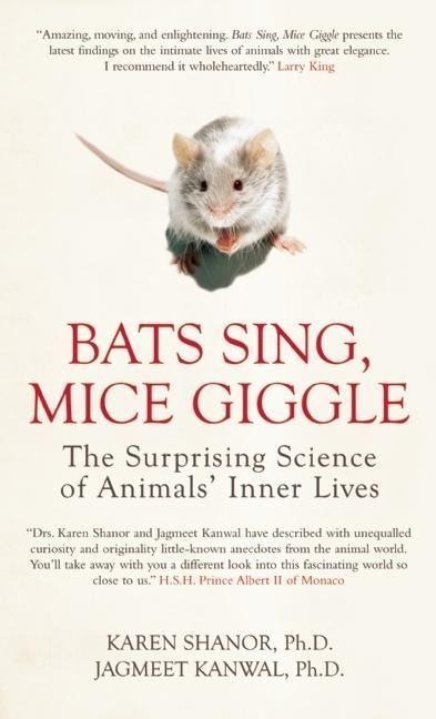 Bats Sing, Mice Giggle: The Surprising Science of Animals Inner Lives